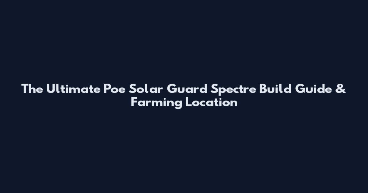 The Ultimate Poe Solar Guard Spectre Build Guide & Farming Location
