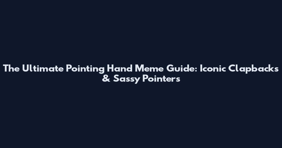 The Ultimate Pointing Hand Meme Guide: Iconic Clapbacks & Sassy Pointers