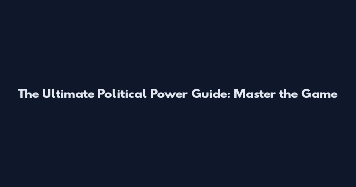 The Ultimate Political Power Guide: Master the Game
