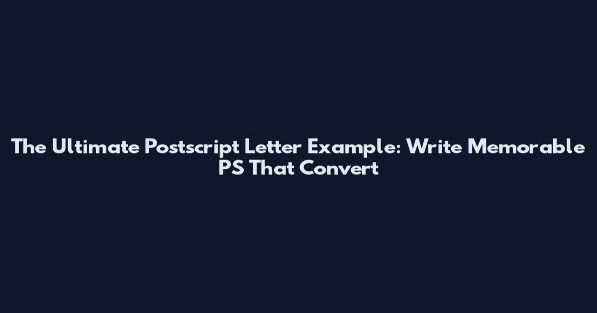 The Ultimate Postscript Letter Example: Write Memorable PS That Convert