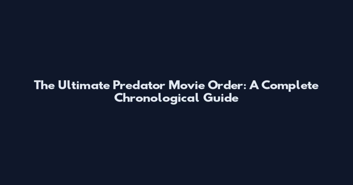 The Ultimate Predator Movie Order: A Complete Chronological Guide