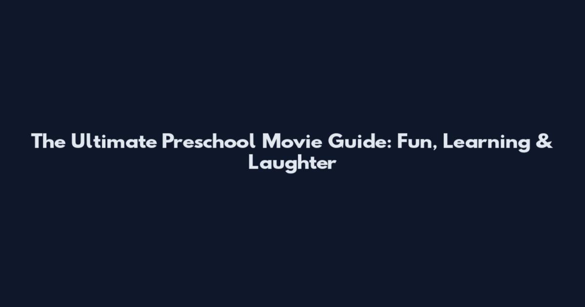 The Ultimate Preschool Movie Guide: Fun, Learning & Laughter