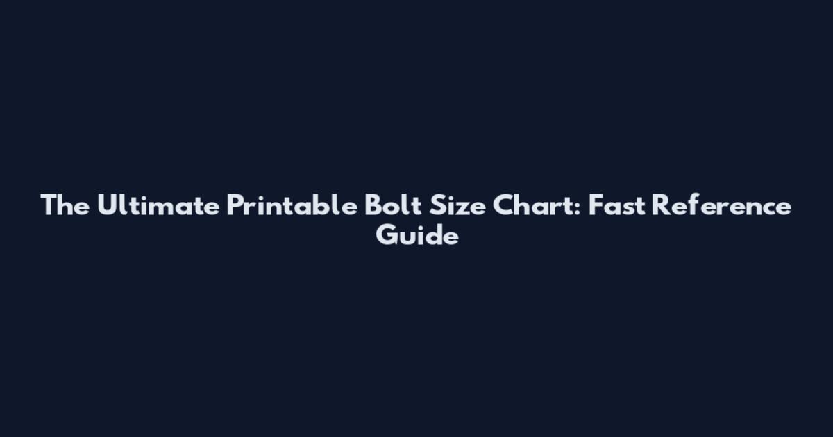 The Ultimate Printable Bolt Size Chart: Fast Reference Guide