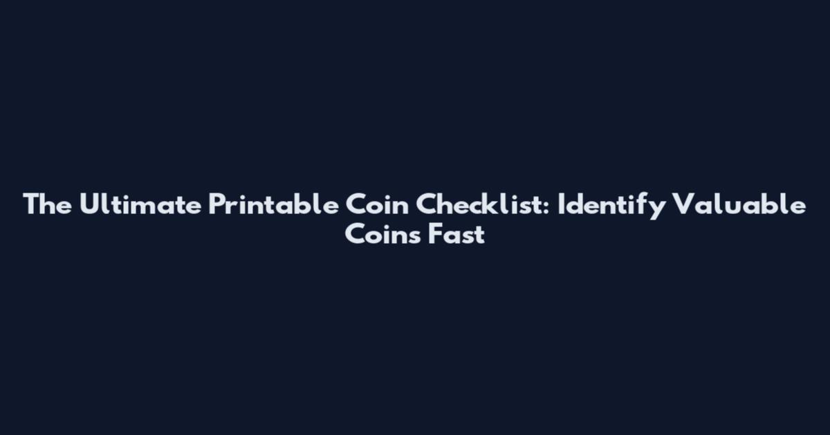 The Ultimate Printable Coin Checklist: Identify Valuable Coins Fast