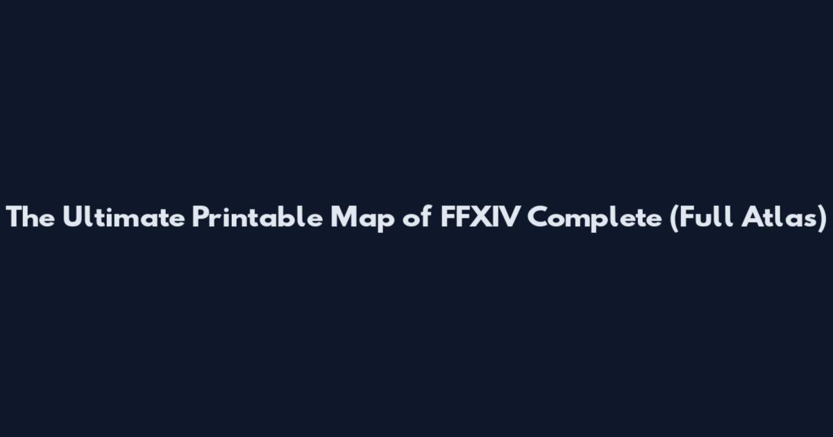 The Ultimate Printable Map of FFXIV Complete (Full Atlas)