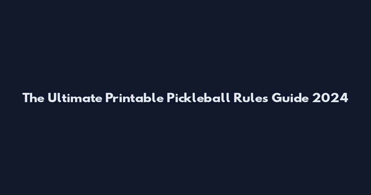 The Ultimate Printable Pickleball Rules Guide 2024