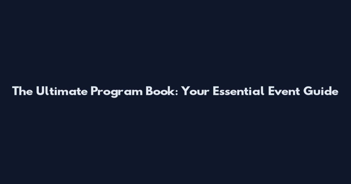 The Ultimate Program Book: Your Essential Event Guide