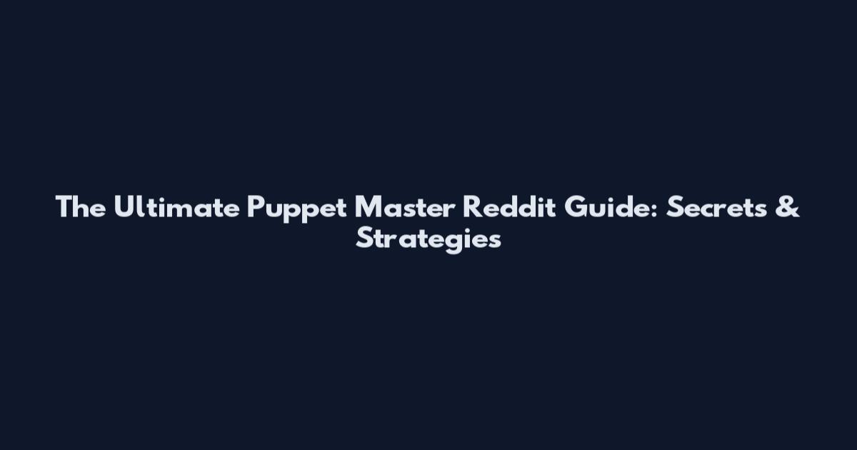The Ultimate Puppet Master Reddit Guide: Secrets & Strategies