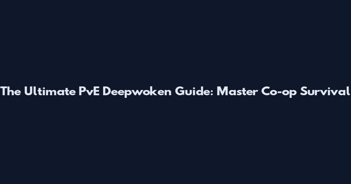 The Ultimate PvE Deepwoken Guide: Master Co-op Survival