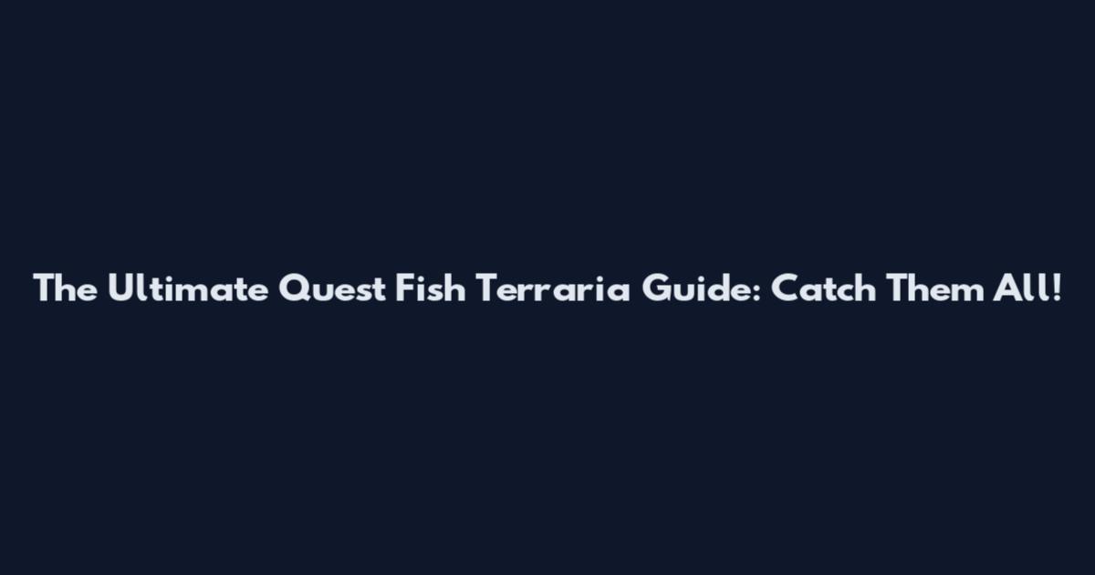 The Ultimate Quest Fish Terraria Guide: Catch Them All!