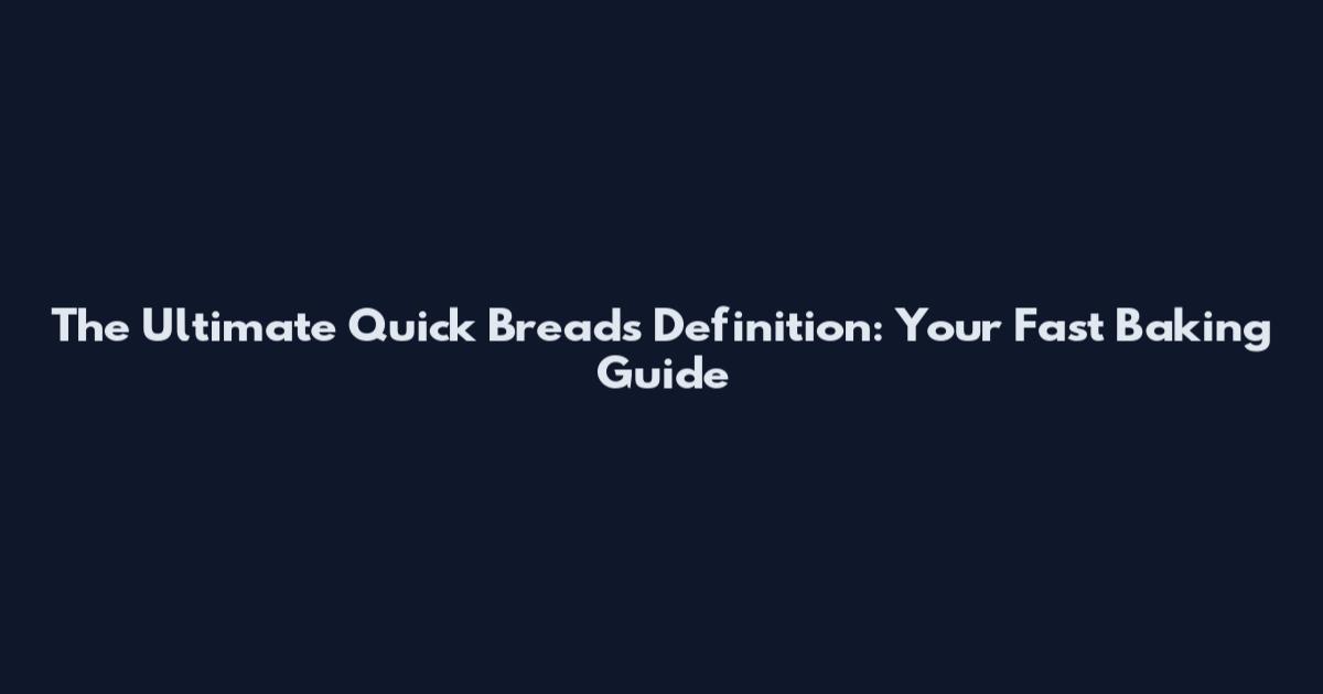 The Ultimate Quick Breads Definition: Your Fast Baking Guide