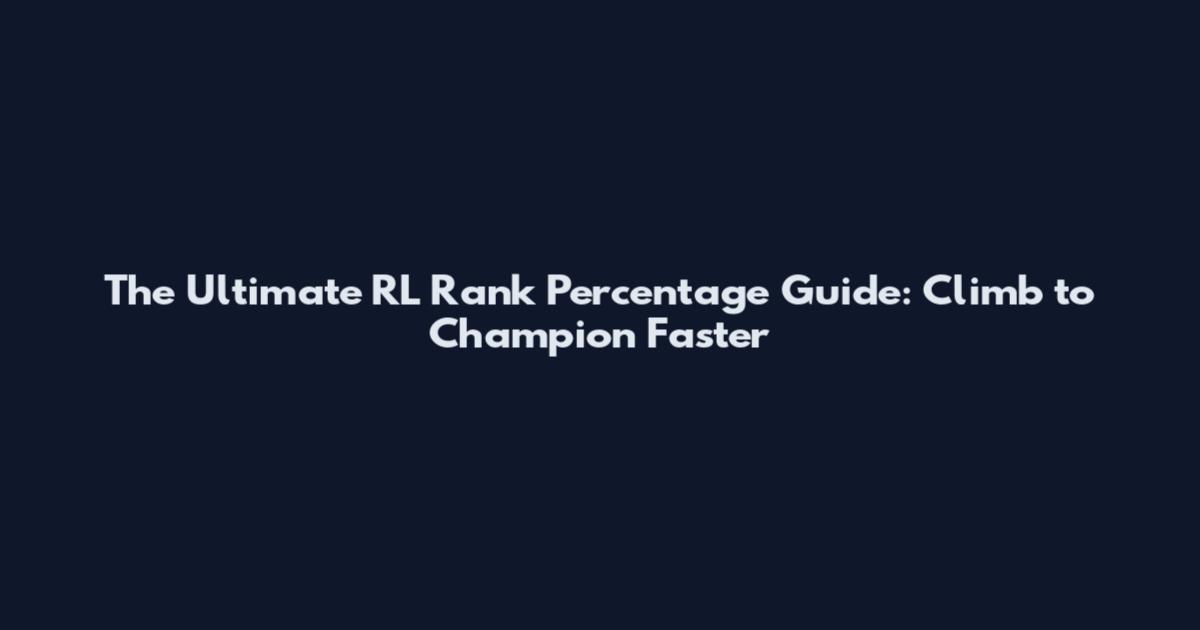 The Ultimate RL Rank Percentage Guide: Climb to Champion Faster