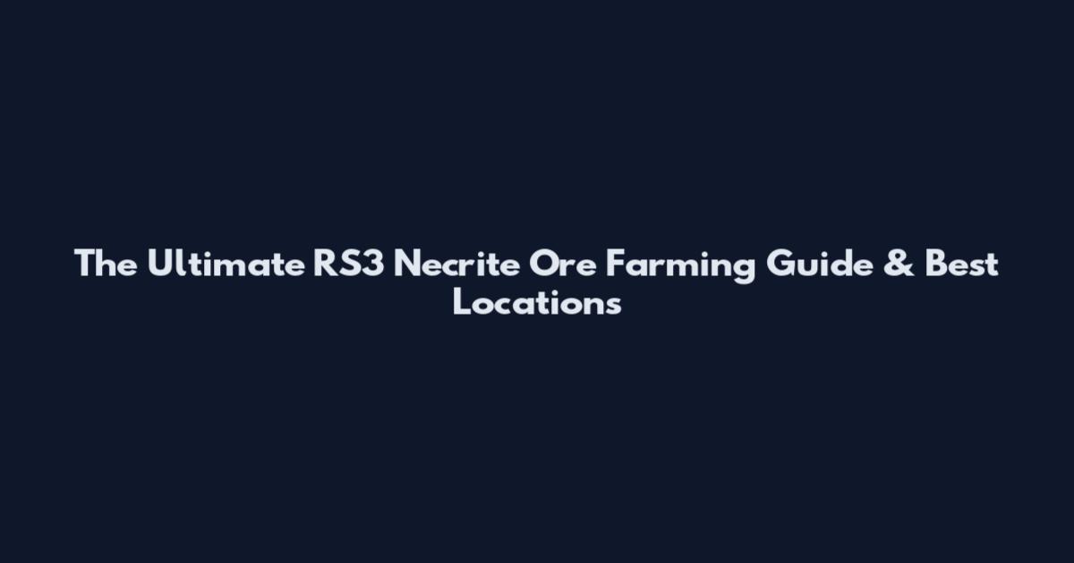 The Ultimate RS3 Necrite Ore Farming Guide & Best Locations