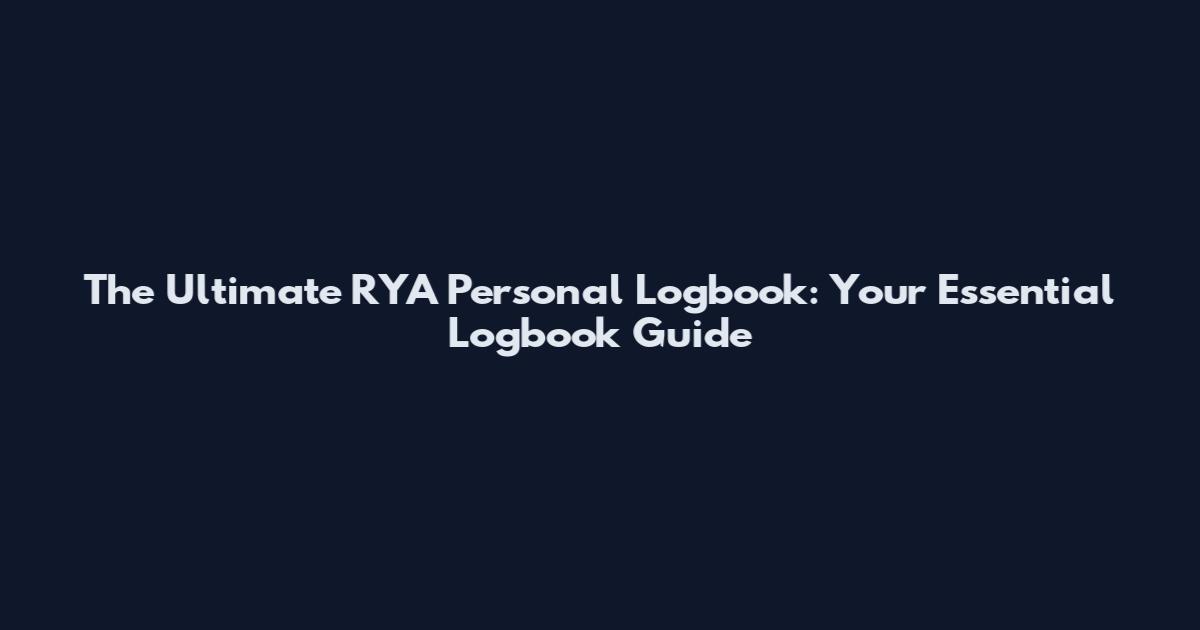 The Ultimate RYA Personal Logbook: Your Essential Logbook Guide