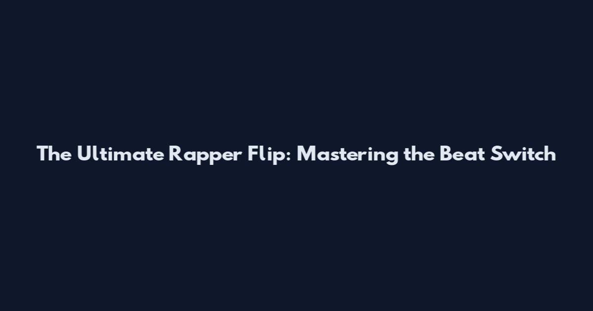 The Ultimate Rapper Flip: Mastering the Beat Switch
