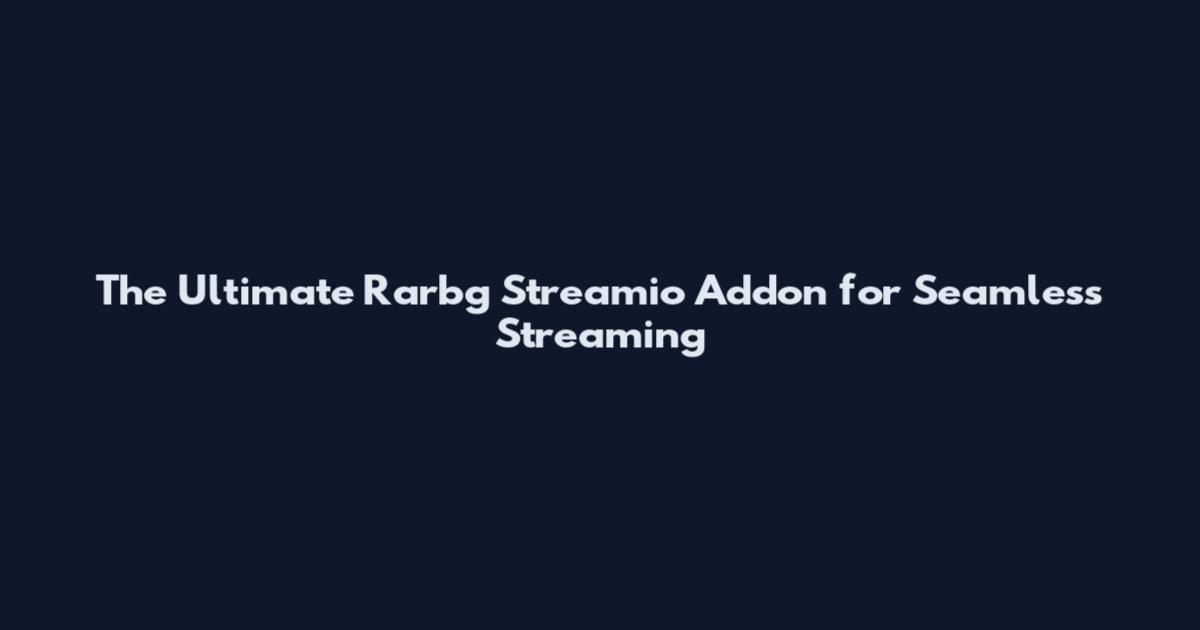 The Ultimate Rarbg Streamio Addon for Seamless Streaming