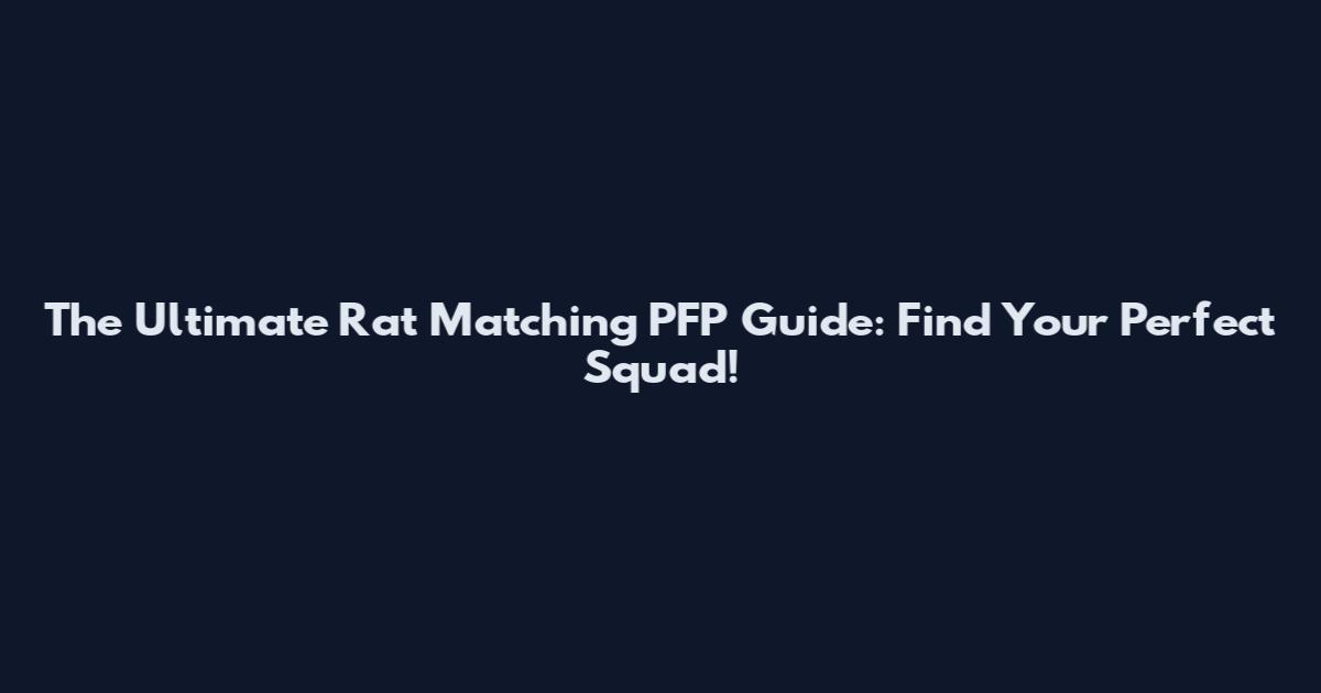 The Ultimate Rat Matching PFP Guide: Find Your Perfect Squad!