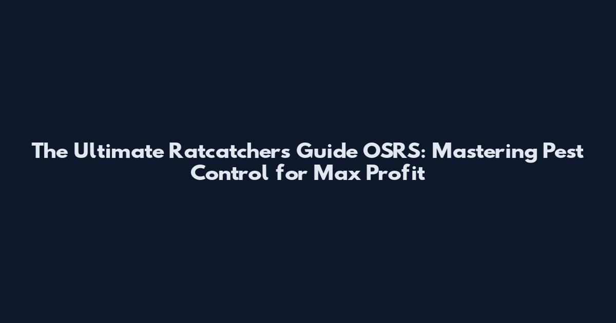 The Ultimate Ratcatchers Guide OSRS: Mastering Pest Control for Max Profit