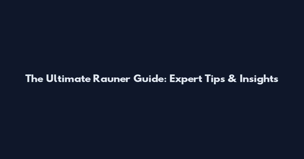 The Ultimate Rauner Guide: Expert Tips & Insights