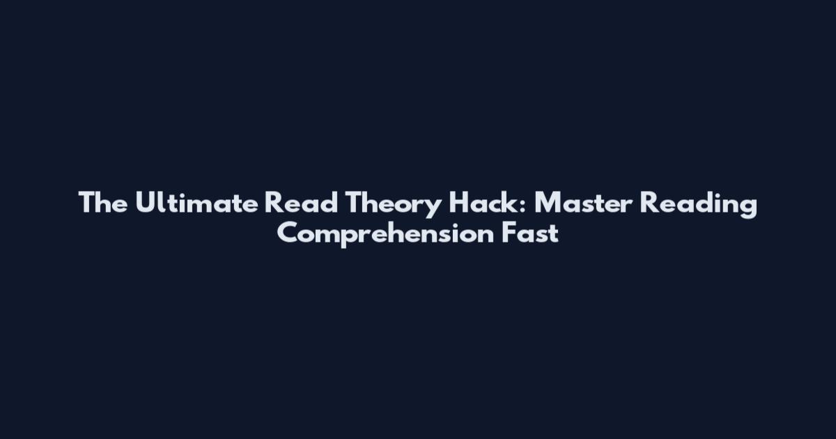 The Ultimate Read Theory Hack: Master Reading Comprehension Fast