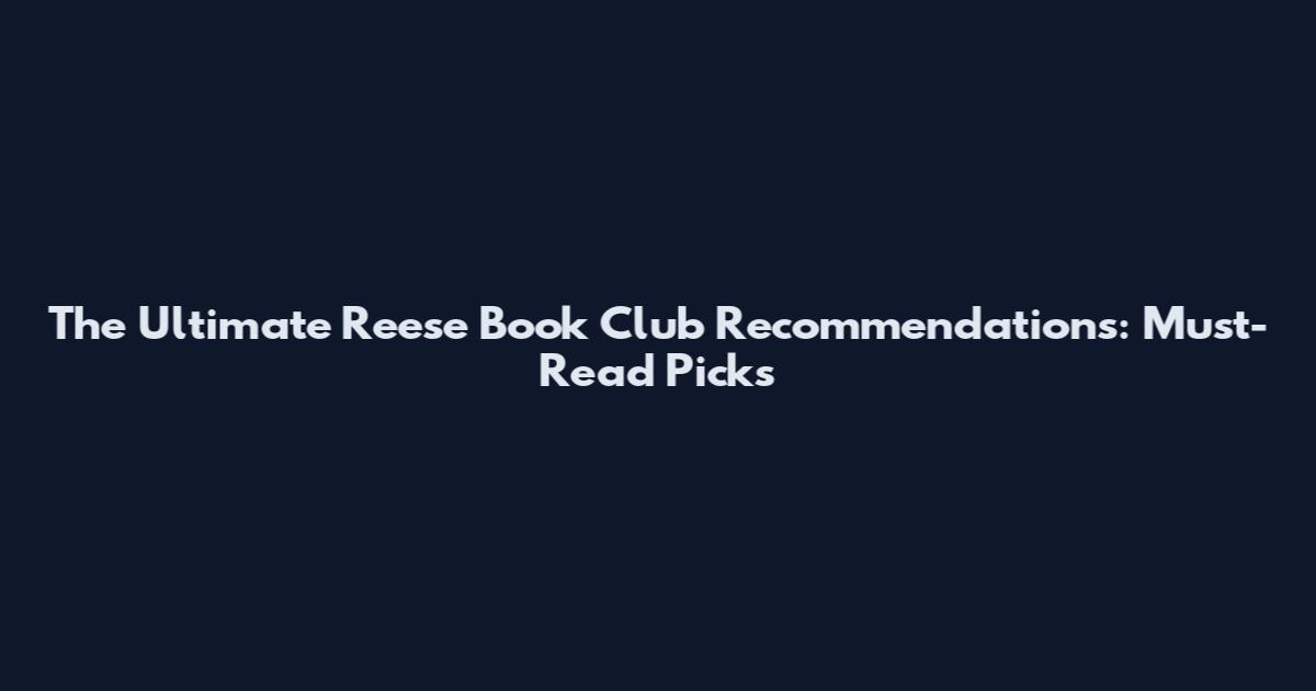 The Ultimate Reese Book Club Recommendations: Must-Read Picks