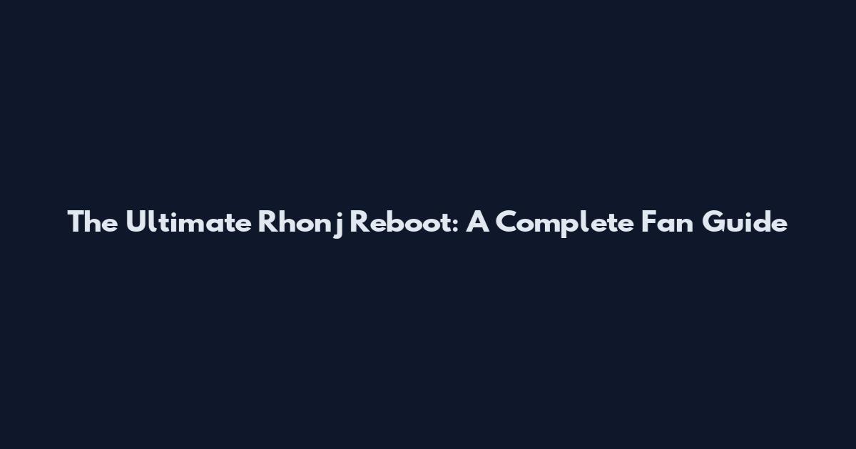 The Ultimate Rhonj Reboot: A Complete Fan Guide