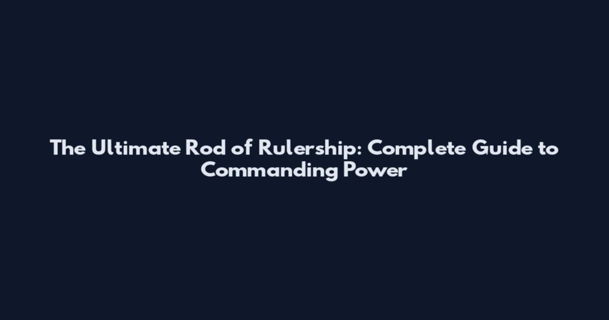 The Ultimate Rod of Rulership: Complete Guide to Commanding Power