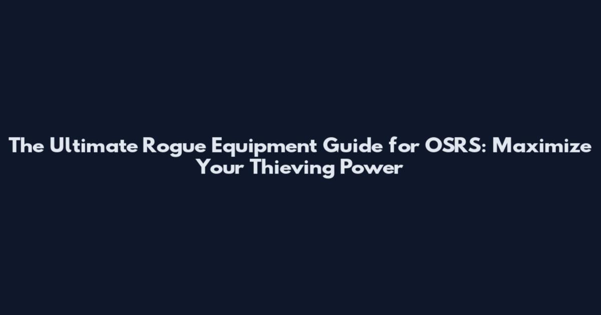 The Ultimate Rogue Equipment Guide for OSRS: Maximize Your Thieving Power
