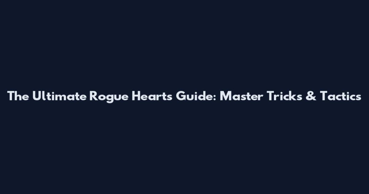 The Ultimate Rogue Hearts Guide: Master Tricks & Tactics