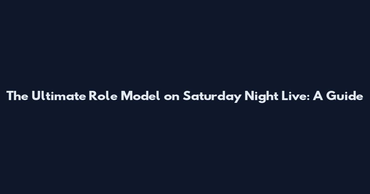 The Ultimate Role Model on Saturday Night Live: A Guide