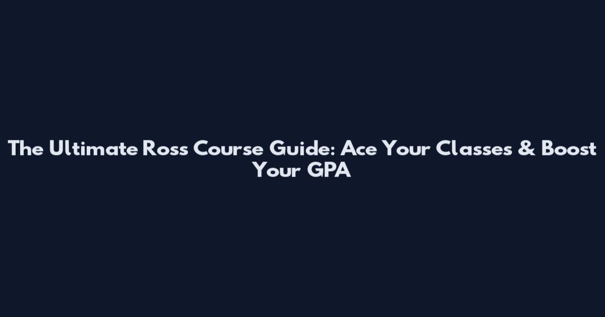 The Ultimate Ross Course Guide: Ace Your Classes & Boost Your GPA