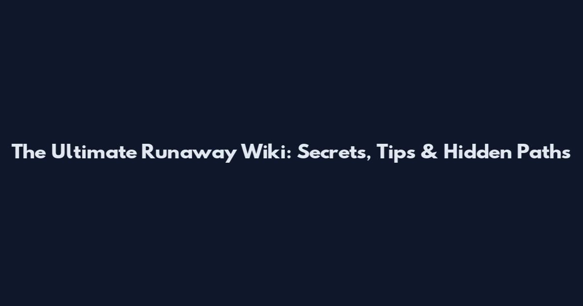 The Ultimate Runaway Wiki: Secrets, Tips & Hidden Paths