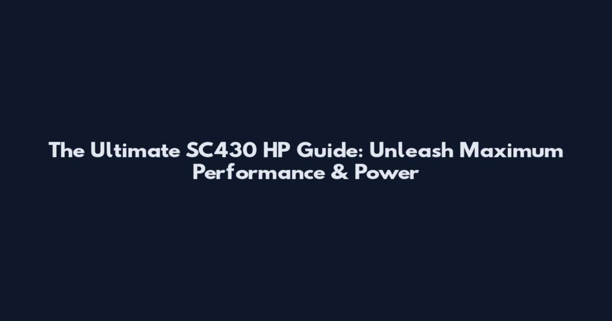 The Ultimate SC430 HP Guide: Unleash Maximum Performance & Power