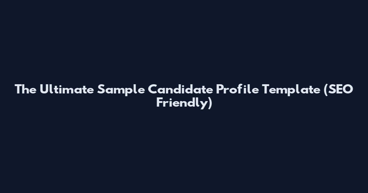 The Ultimate Sample Candidate Profile Template (SEO Friendly)