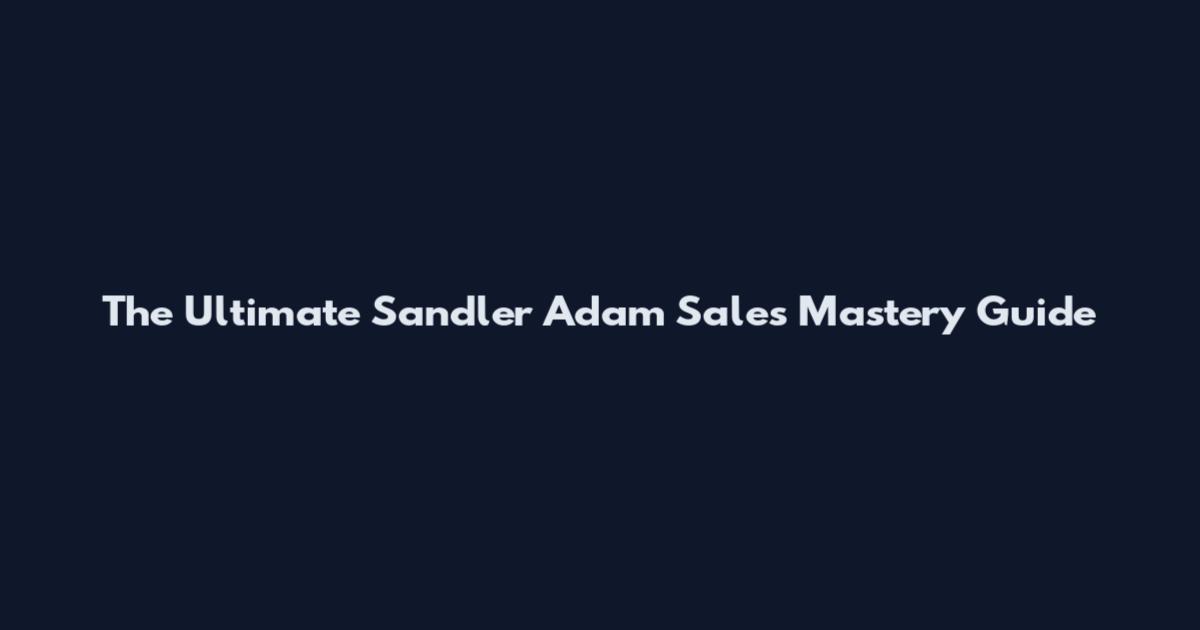 The Ultimate Sandler Adam Sales Mastery Guide
