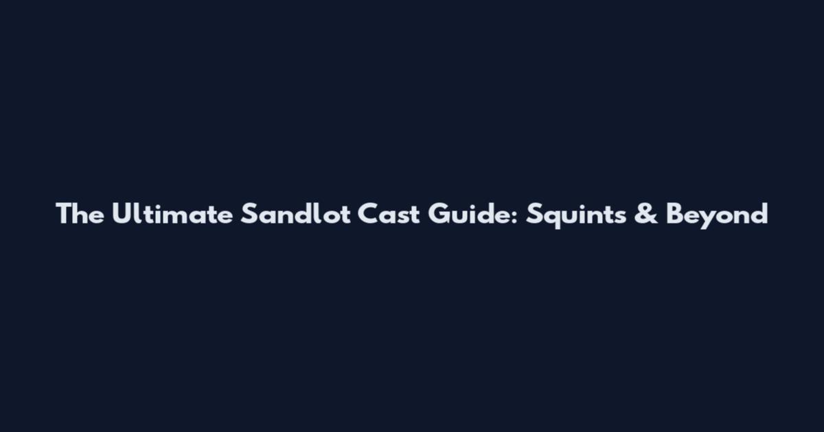 The Ultimate Sandlot Cast Guide: Squints & Beyond