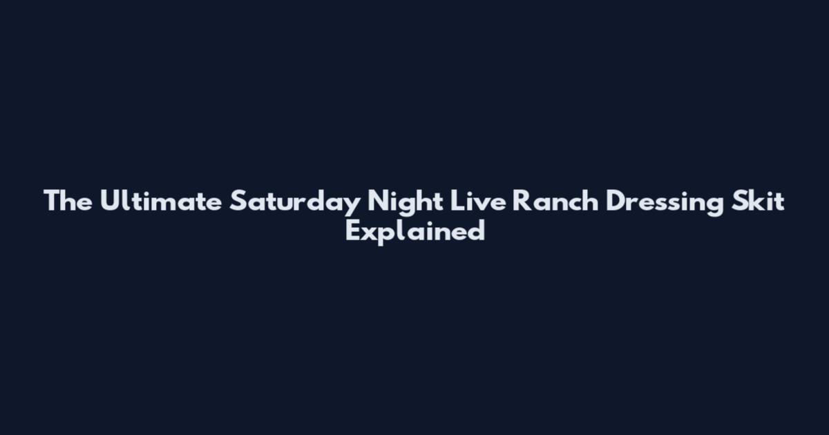 The Ultimate Saturday Night Live Ranch Dressing Skit Explained