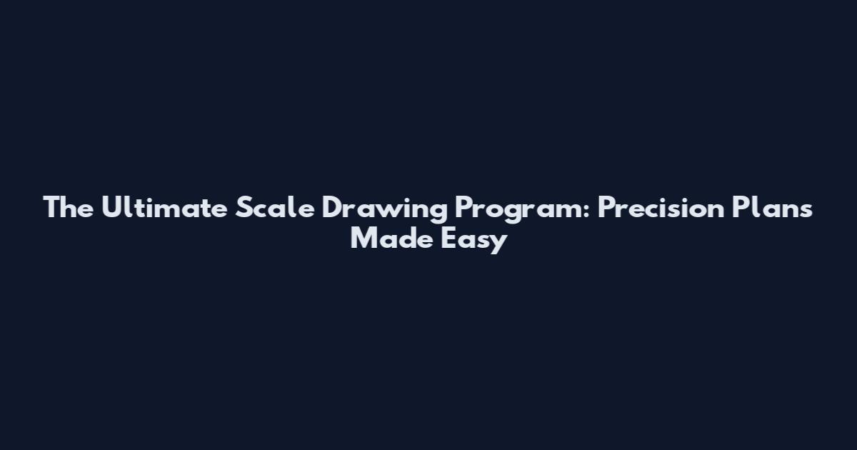 The Ultimate Scale Drawing Program: Precision Plans Made Easy
