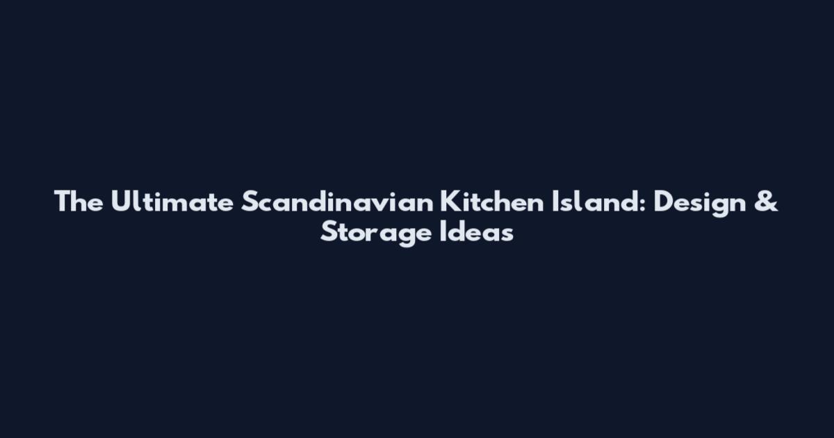 The Ultimate Scandinavian Kitchen Island: Design & Storage Ideas
