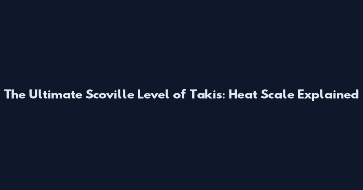 The Ultimate Scoville Level of Takis: Heat Scale Explained