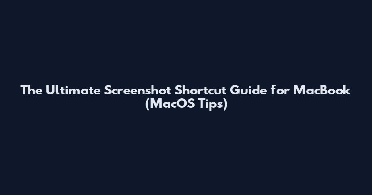 The Ultimate Screenshot Shortcut Guide for MacBook (MacOS Tips)