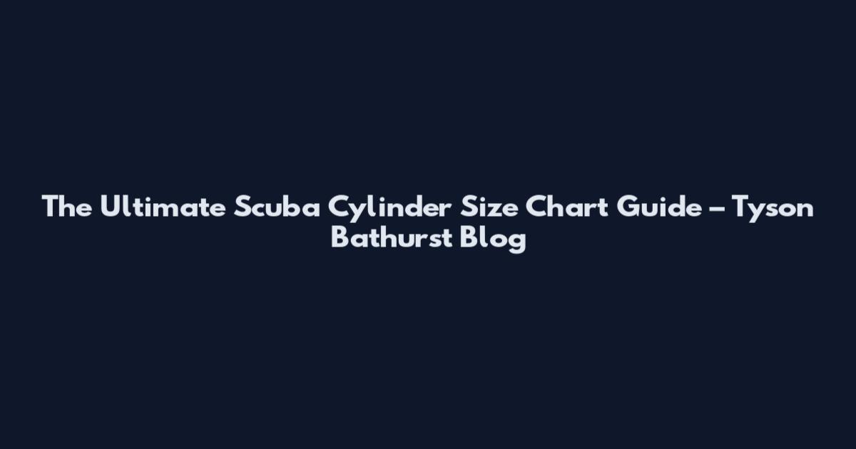 The Ultimate Scuba Cylinder Size Chart Guide – Tyson Bathurst Blog