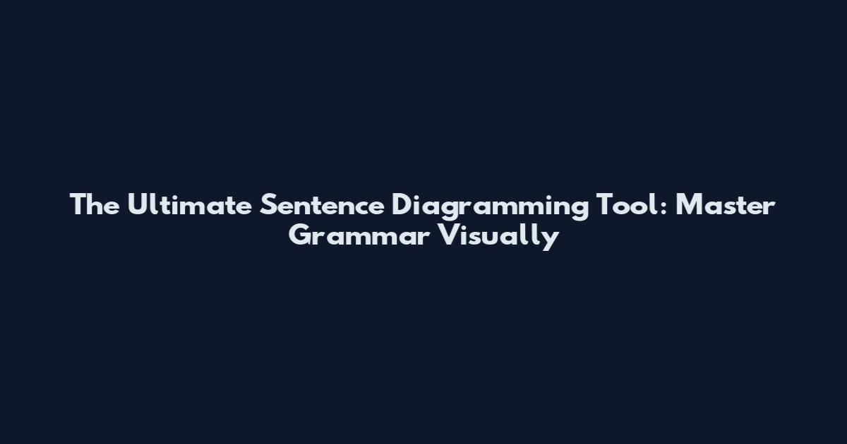 The Ultimate Sentence Diagramming Tool: Master Grammar Visually