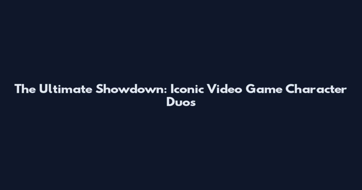 The Ultimate Showdown: Iconic Video Game Character Duos