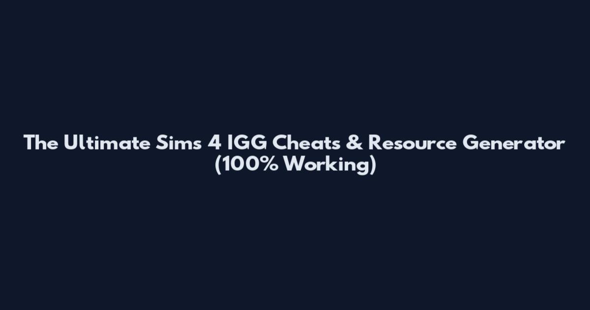 The Ultimate Sims 4 IGG Cheats & Resource Generator (100% Working)