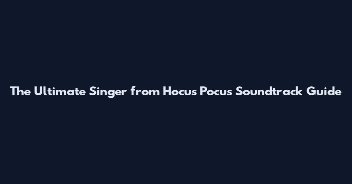 The Ultimate Singer from Hocus Pocus Soundtrack Guide