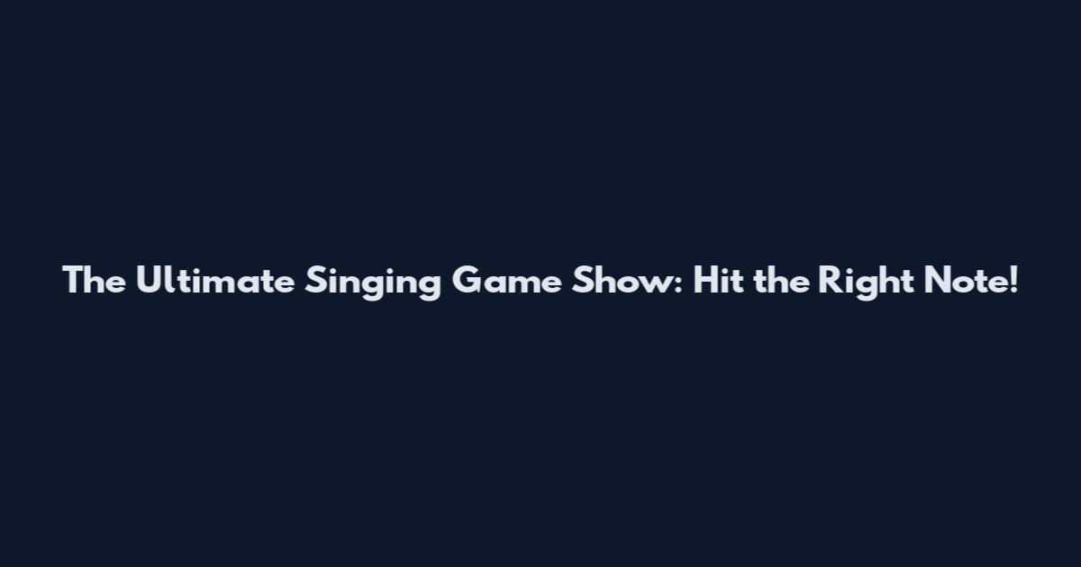 The Ultimate Singing Game Show: Hit the Right Note!