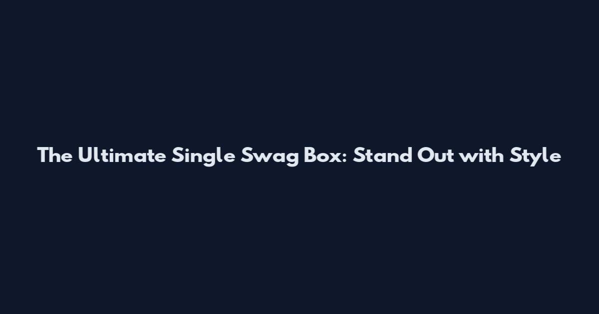 The Ultimate Single Swag Box: Stand Out with Style