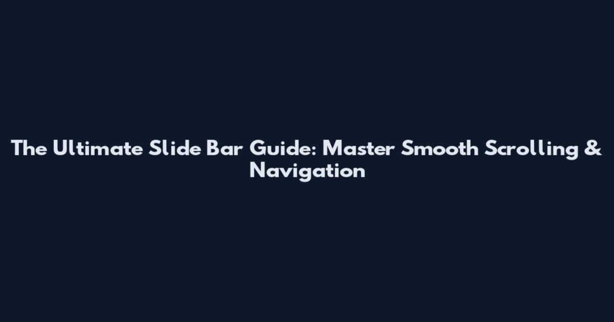 The Ultimate Slide Bar Guide: Master Smooth Scrolling & Navigation