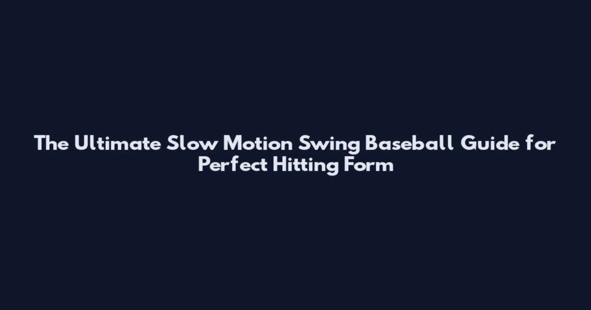 The Ultimate Slow Motion Swing Baseball Guide for Perfect Hitting Form